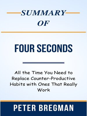 cover image of Summary of Four Seconds All the Time You Need to Replace Counter-Productive Habits with Ones That Really Work  by  Peter Bregman